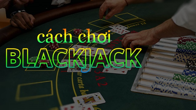 cách chơi blackjack để tránh những sai lầm cơ bản