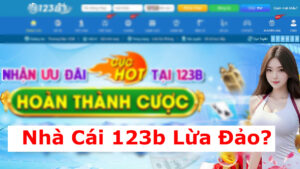 Tin Đồn Nhà Cái 123b Lừa Đảo